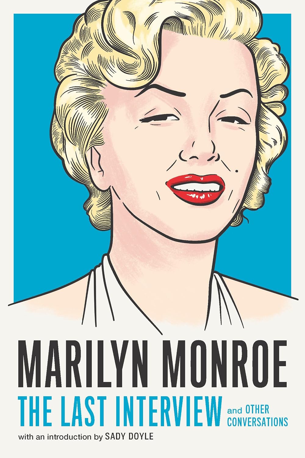 Marilyn Monroe: The Last Interview: And Other Conversations