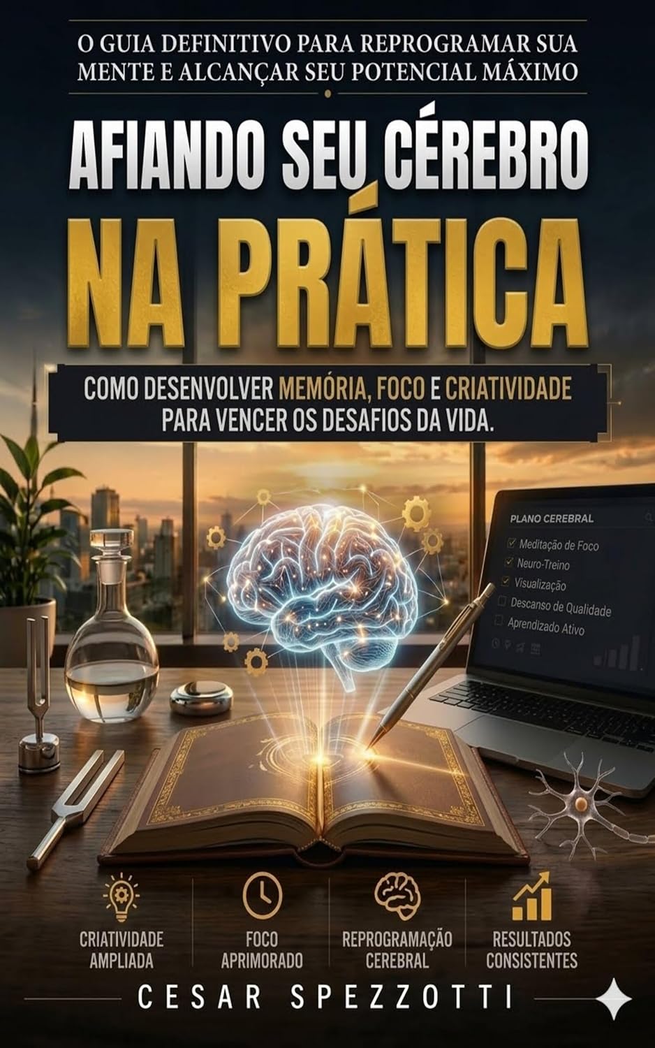 Afiando seu Cérebro na Prática: Como desenvolver memória, foco e criatividade para vencer os desafios da vida. baixar o livro de graça