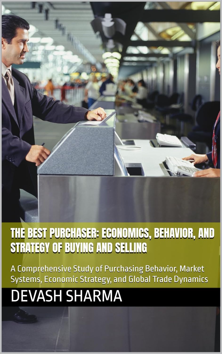 The Best Purchaser: Economics, Behavior, and Strategy of Buying and Selling: A Comprehensive Study of Purchasing Behavior, Market Systems, Economic Strategy,... and Global Trade Dynamics (English Edition) baixar livro de graça
