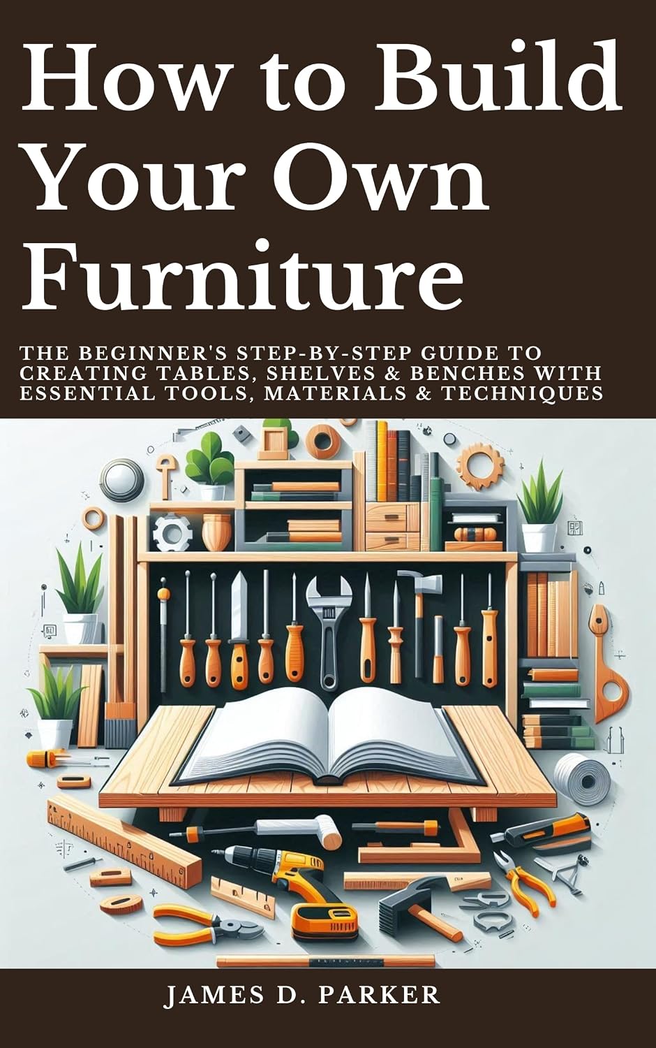How to Build Your Own Furniture: The Beginner's Step-by-Step Guide to Creating Tables, Shelves & Benches with Essential Tools, Materials & Techniques (Workshop... to Woodworking Mastery) (English Edition) baixar livro de graça