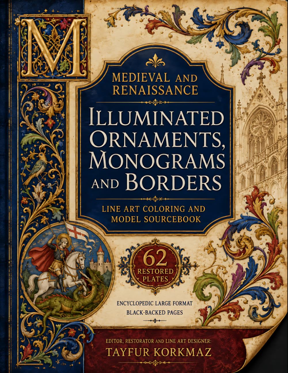 Medieval And Renaissance Illuminated Ornaments, Monograms And Borders: Line Art Coloring And Model Sourcebook- 62 Restored Plates, Encyclopedic Large ... Collection for Art, Craft, and Decoration)