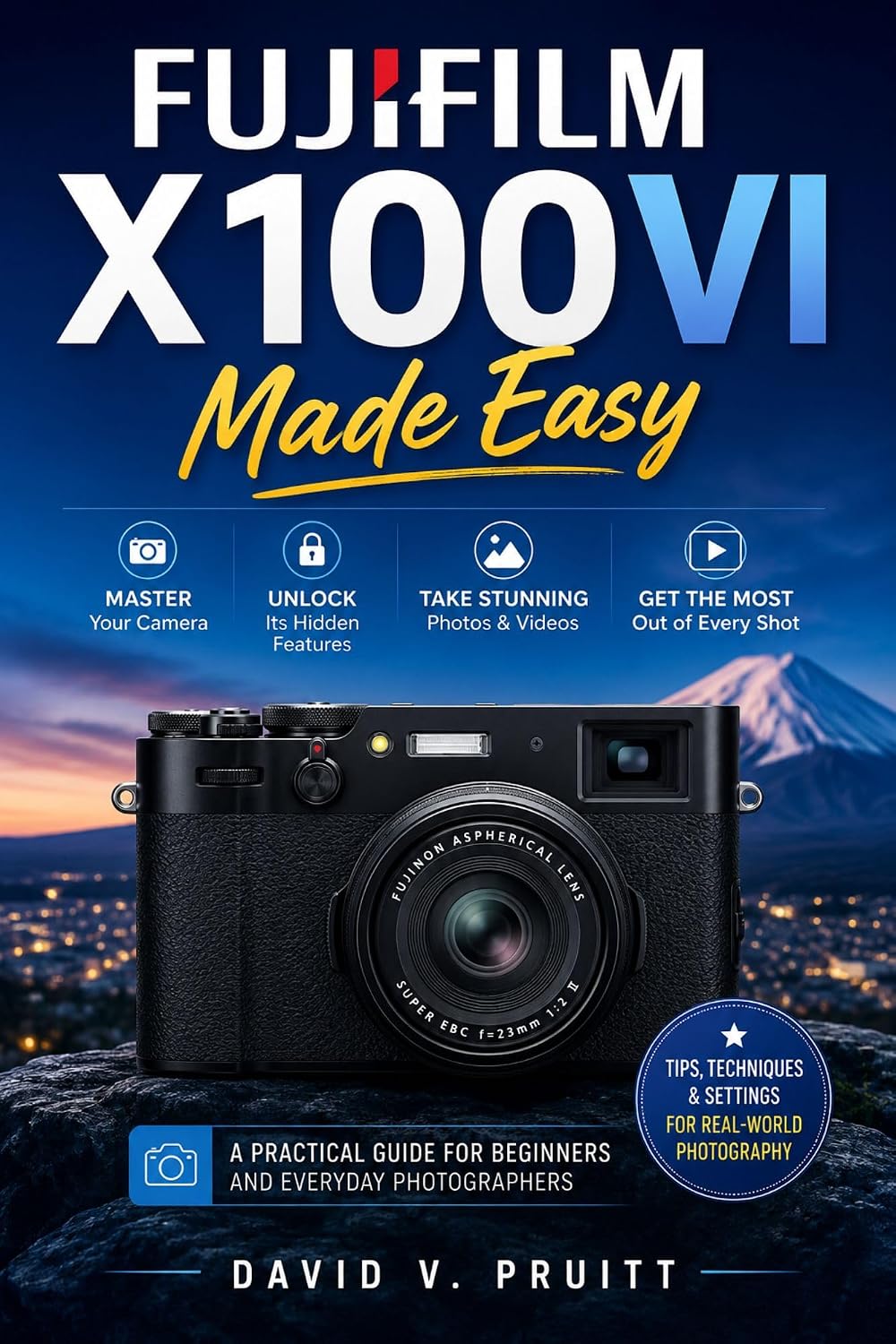 ler totalmente FUJIFILM X100VI Made Easy: Mastering Your Camera, Unlocking Its Hidden Features, Taking Stunning Photos & Videos, and Getting the Most Out of Every Shot (English Edition)