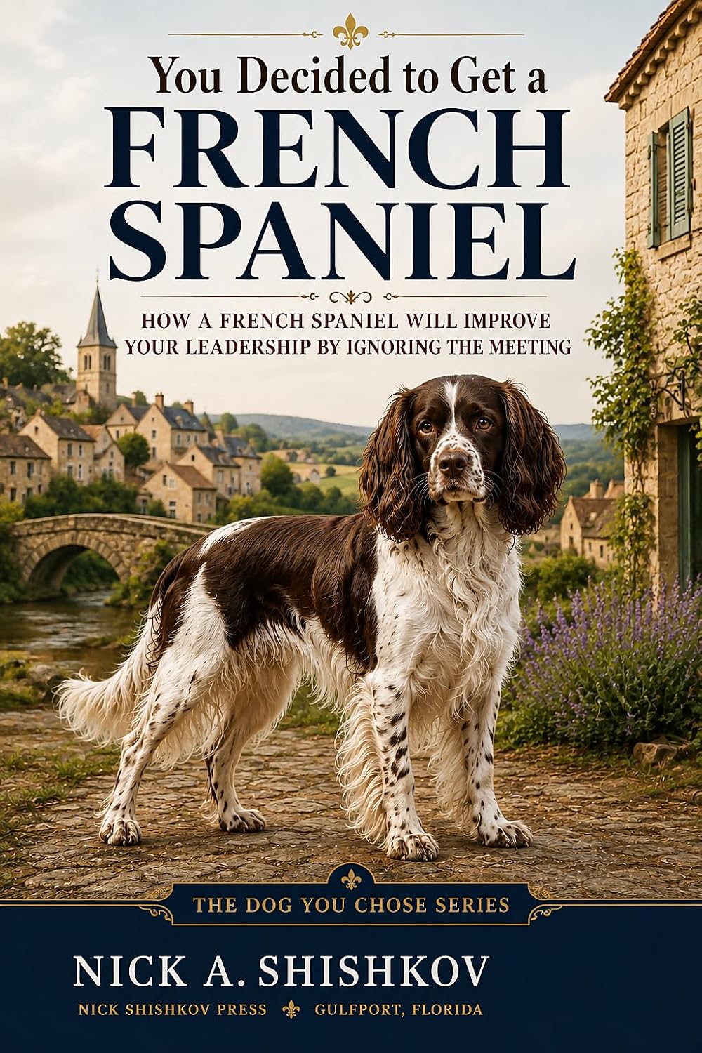 ler totalmente You Decided to Get a French Spaniel: How a French Spaniel Will Improve Your Leadership by Ignoring the Meeting (The Dog You Chose Book 276) (English Edition)
