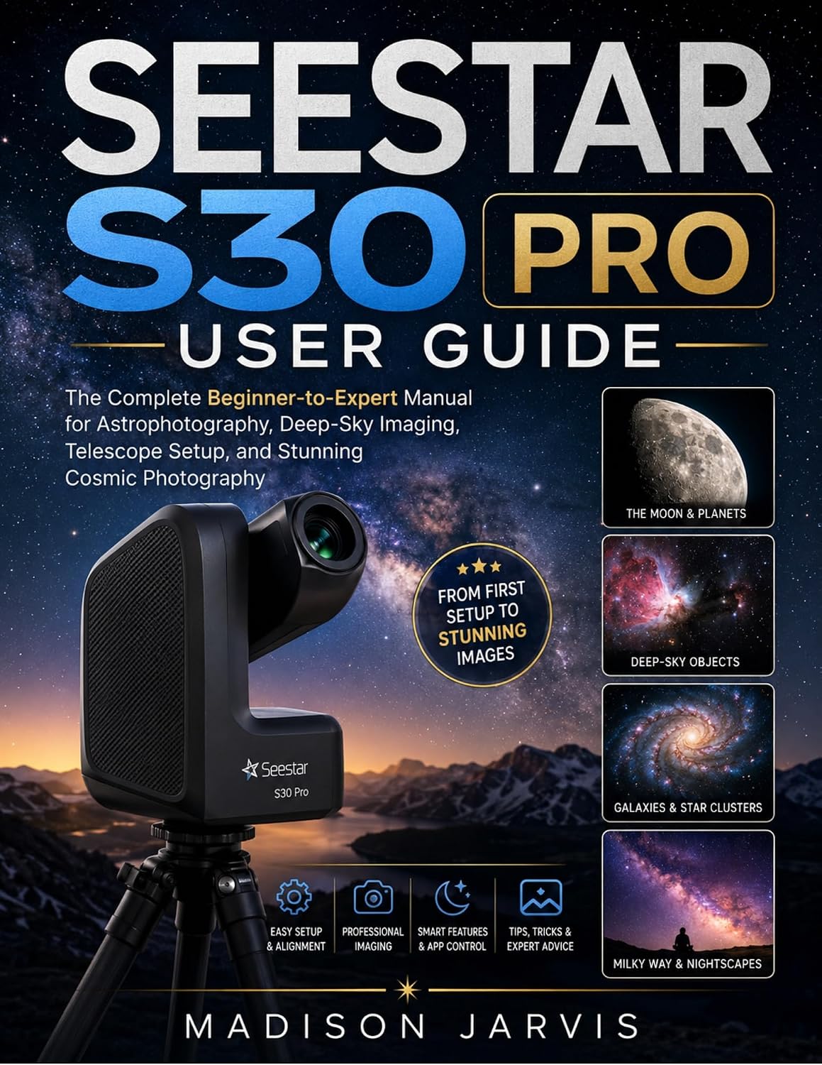 SEESTAR S30 PRO USER GUIDE: The Complete Beginner-to-Expert Manual for Astrophotography, Deep-Sky Imaging, Telescope Setup, and Stunning Cosmic Photography (English Edition) baixar o livro de graça