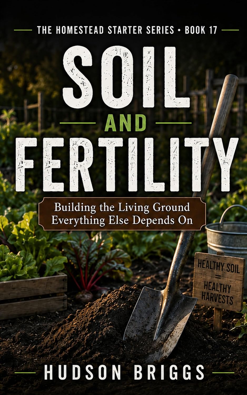 Soil and Fertility: Building the Living Ground Everything Else Depends On (The Homestead Starter Series Book 17) (English Edition) baixar o livro de graça