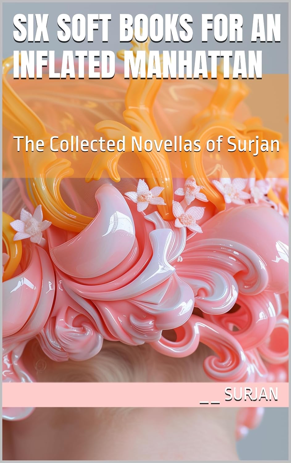 capítulo por capítulo baixar SIX SOFT BOOKS FOR AN INFLATED MANHATTAN: The Collected Novellas of Surjan (RADICAL JOY Book 17) (English Edition)
