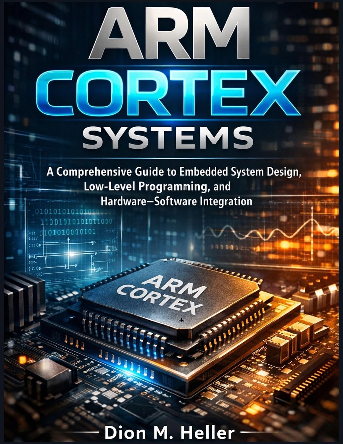 capítulo por capítulo baixar ARM Cortex Systems: A Comprehensive Guide to Embedded System Design, Low-Level Programming, and Hardware–Software Integration (intelligent Systems Engineering Library) (English Edition)