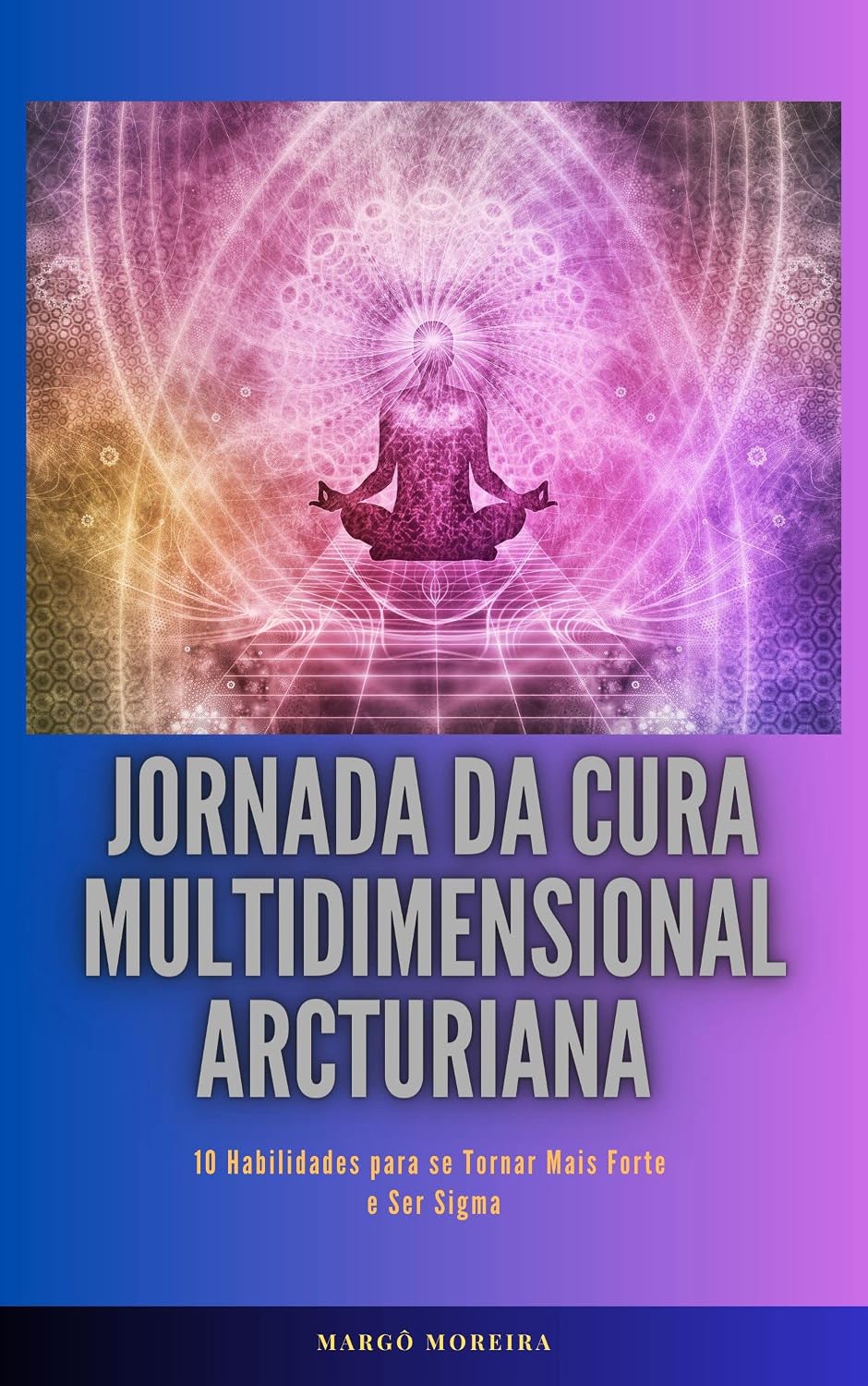 Jornada da Cura Multidimensional Arcturiana: 10 Habilidades para se Tornar Mais Forte e Ser Sigma baixar livro de graça