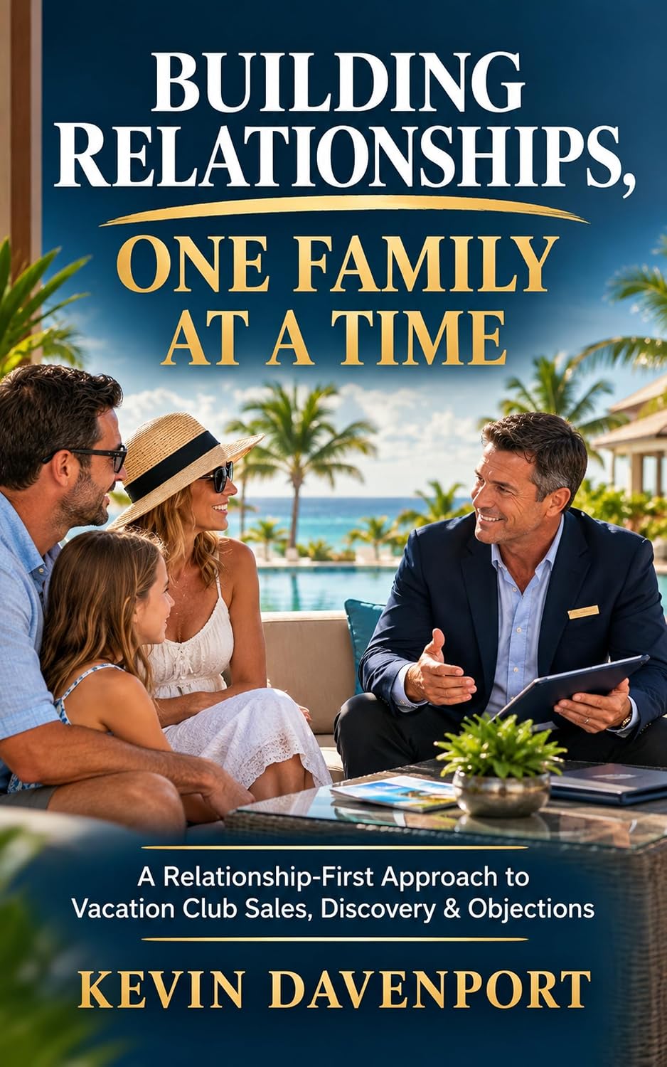 Building Relationships, One Family at a Time: A Relationship-First Approach to Vacation Club Sales, Discovery & Objections (English Edition) baixar livro de graça