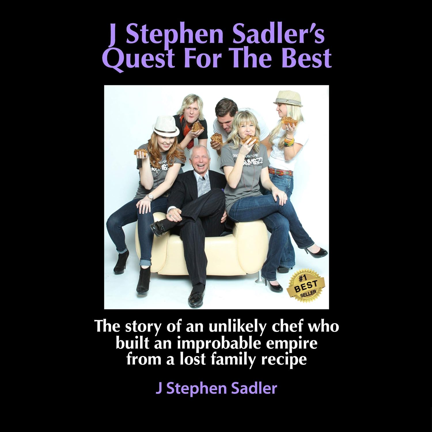 The Story of an Unlikely Chef Who Built an Improbable Empire from a Lost Family Recipe: J Stephen Sadler's Quest for the Best, Book 1 baixar o livro de graça