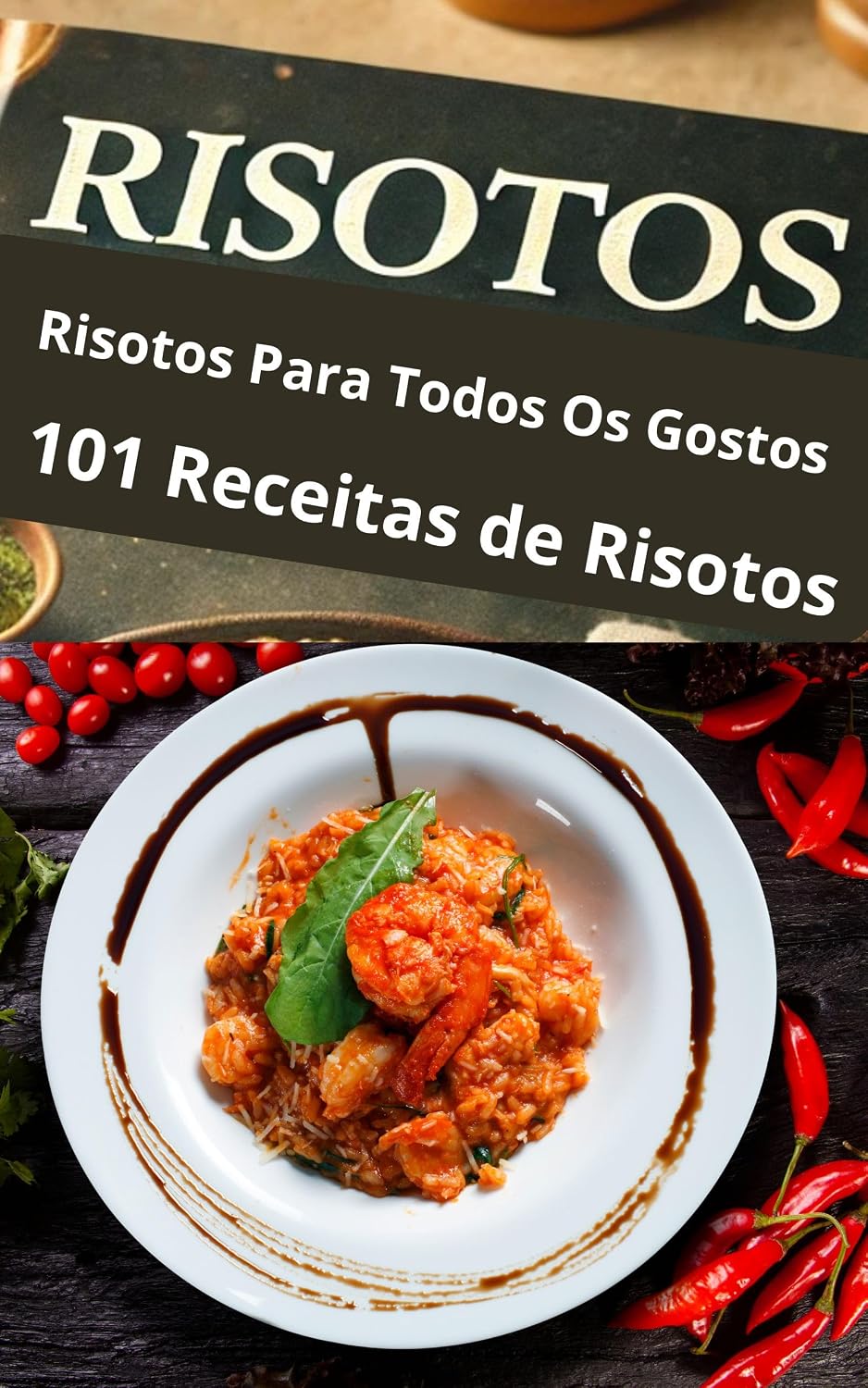 Receitas de Risotos Para Todos os Gostos: 101 Receitas Risotos Para Surpreender: Como Fazer Risoto Simples, Camarão, Frango, Carne, Queijo, e Muito Mais baixar livro de graça