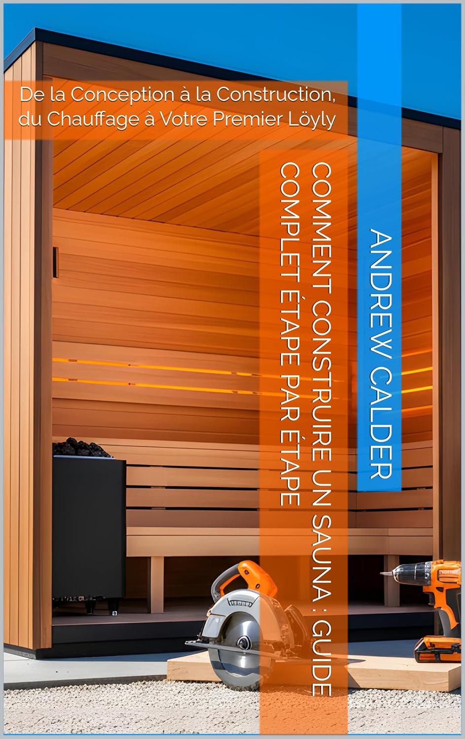 Comment Construire un Sauna: Guide Complet Étape par Étape: De la Conception à la Construction, du Chauffage à Votre Premier Löyly (French Edition) baixar livro de graça