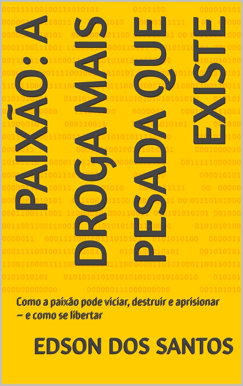 ler totalmente Paixão: a droga mais pesada que existe: Como a paixão pode viciar, destruir e aprisionar – e como se libertar