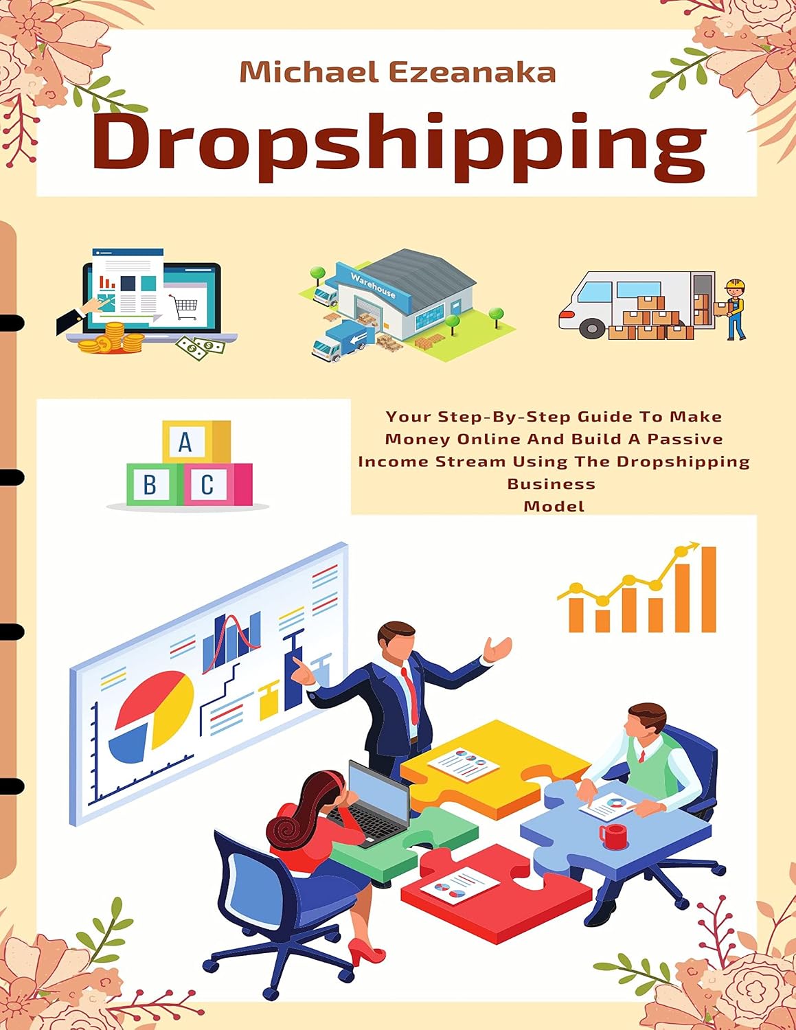 Dropshipping: Your Step-By-Step Guide To Make Money Online And Build A Passive Income Stream Using The Dropshipping Business Model (English Edition) baixar livro de graça
