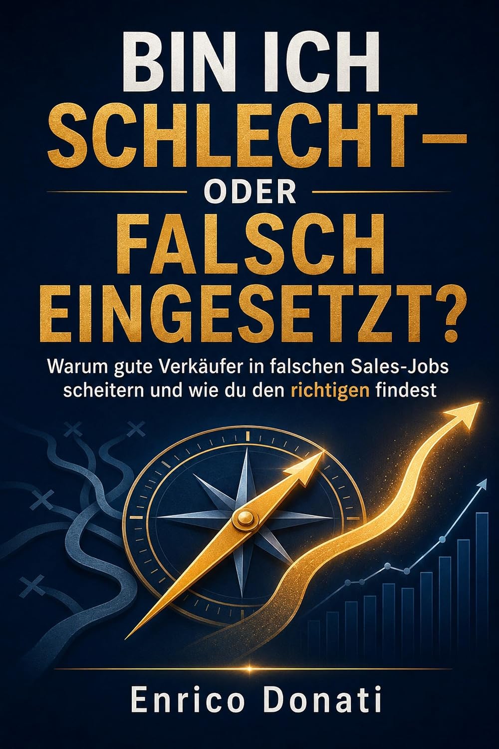 ler totalmente Bin ich schlecht — oder falsch eingesetzt?: Warum gute Verkäufer in falschen Sales-Jobs scheitern und wie du den richtigen findest (German Edition)