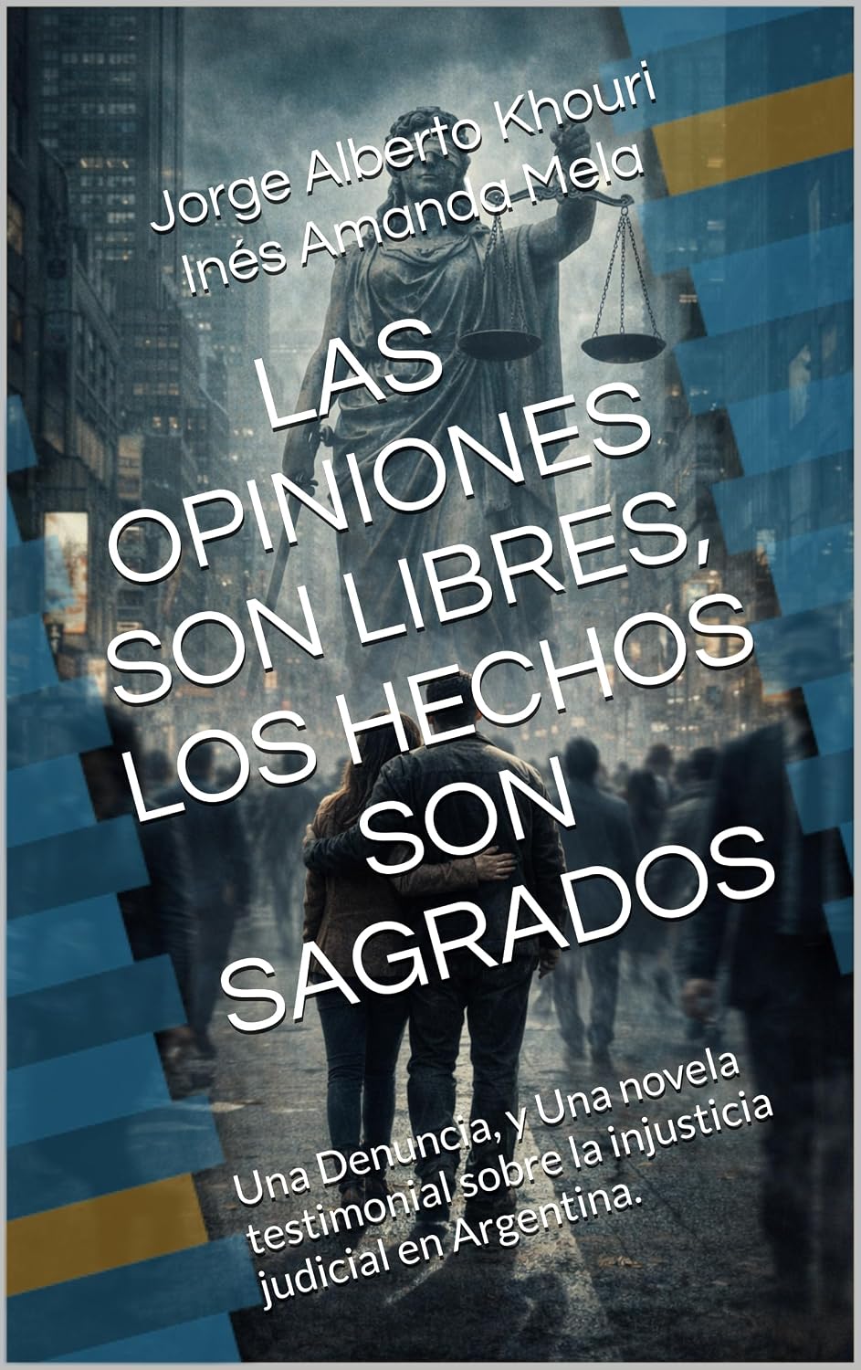 capítulo por capítulo baixar LAS OPINIONES SON LIBRES, LOS HECHOS SON SAGRADOS: Una Denuncia, y Una novela testimonial sobre la injusticia judicial en Argentina. (Spanish Edition)