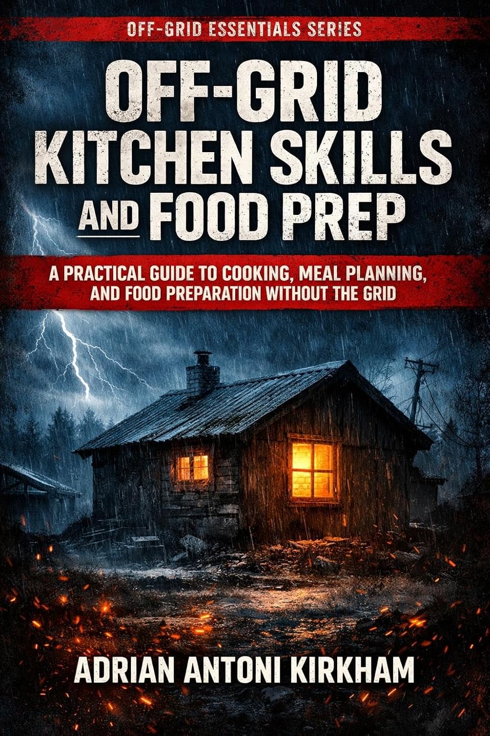 Off-Grid Kitchen Skills and Food Prep: A Practical Guide to Cooking, Meal Planning, and Food Preparation Without the Grid (Off-Grid Essentials Series Book 6) (English Edition) baixar livro de graça