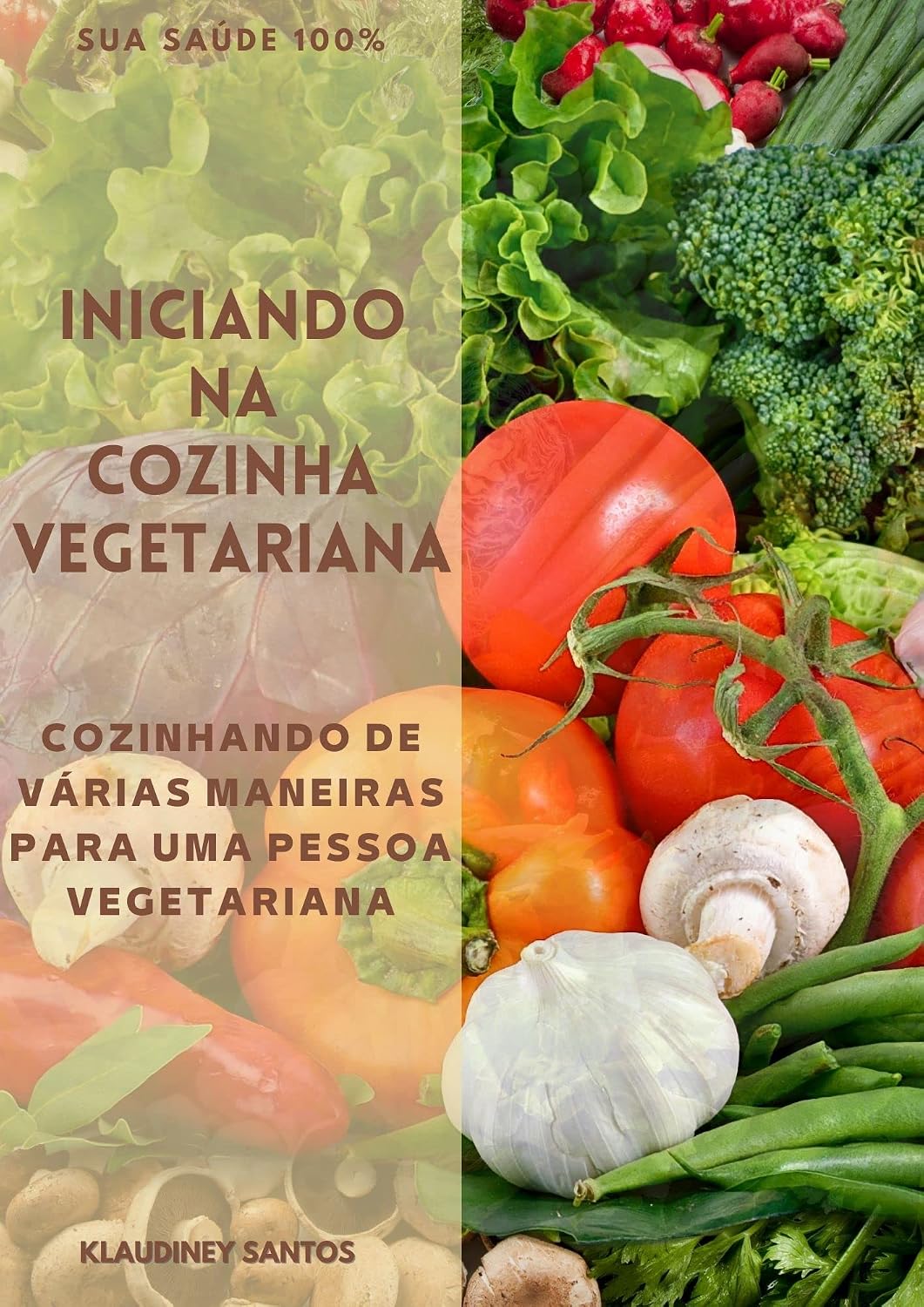 ler totalmente INICIANDO NA COZINHA VEGETARIANA: COZINHANDO DE VARIAS MANEIRAS PARA UMA PESSOA VEGETARIANA