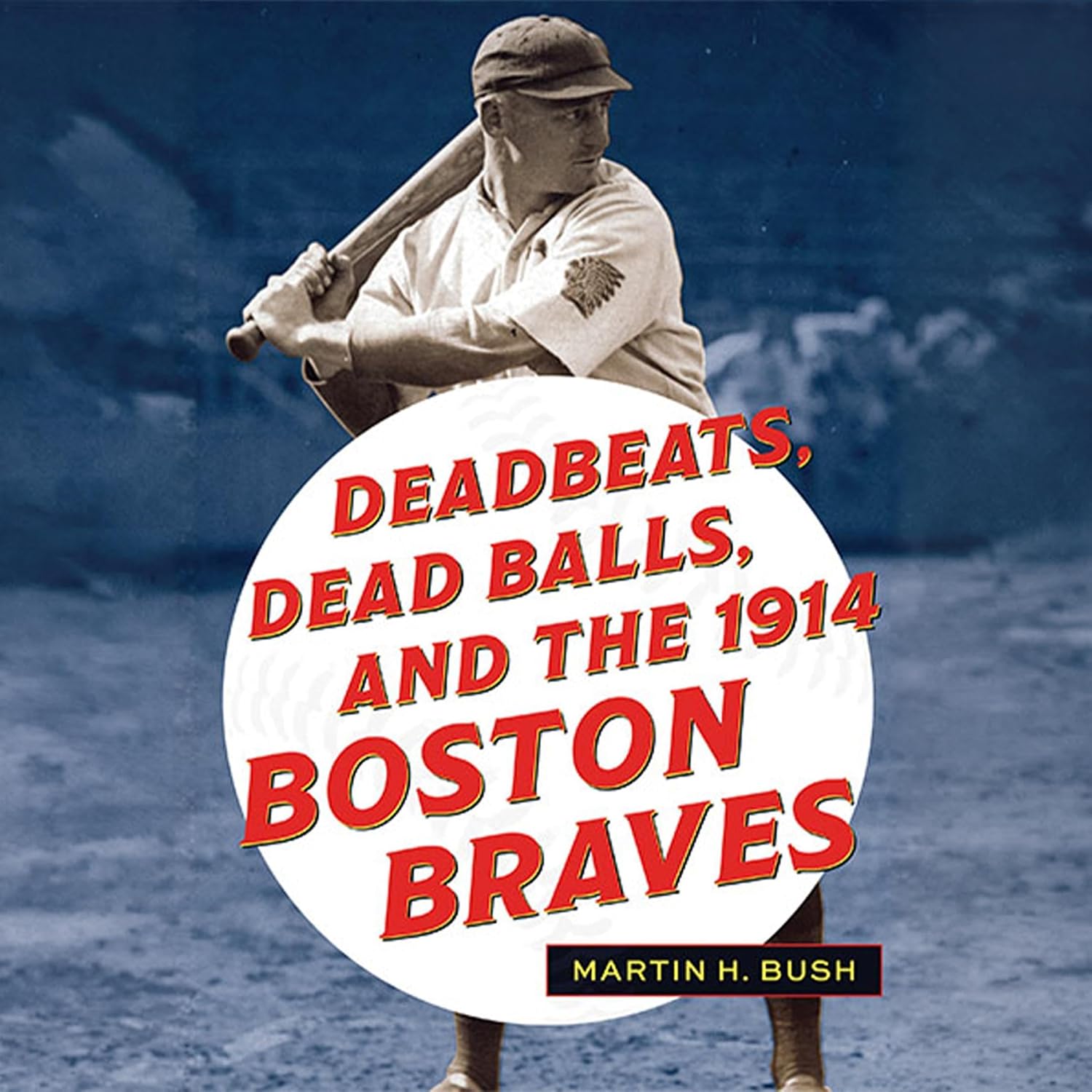 Deadbeats, Dead Balls, and the 1914 Boston Braves