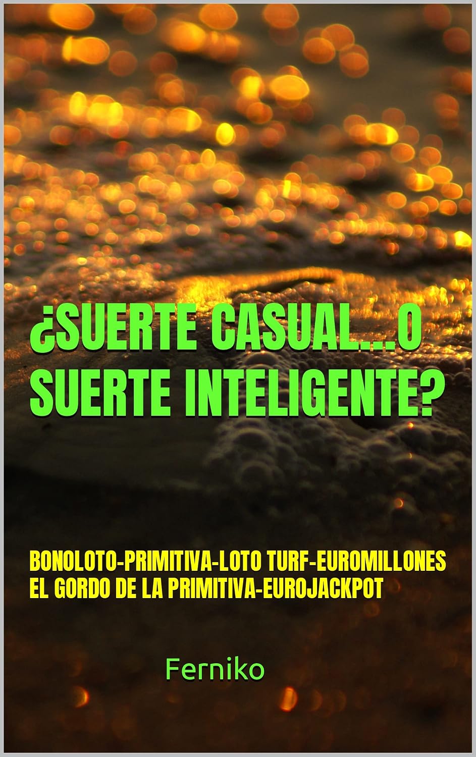 ler totalmente ¿SUERTE CASUAL O SUERTE INTELIGENTE?: TUTORIAL PARA TENER PREMIOS BONOLOTO-PRIMITIVA-LOTOTURF-EUROMILLONES GORDO DE LA PRIMITIVA-EUROJACKPOT (Spanish Edition)