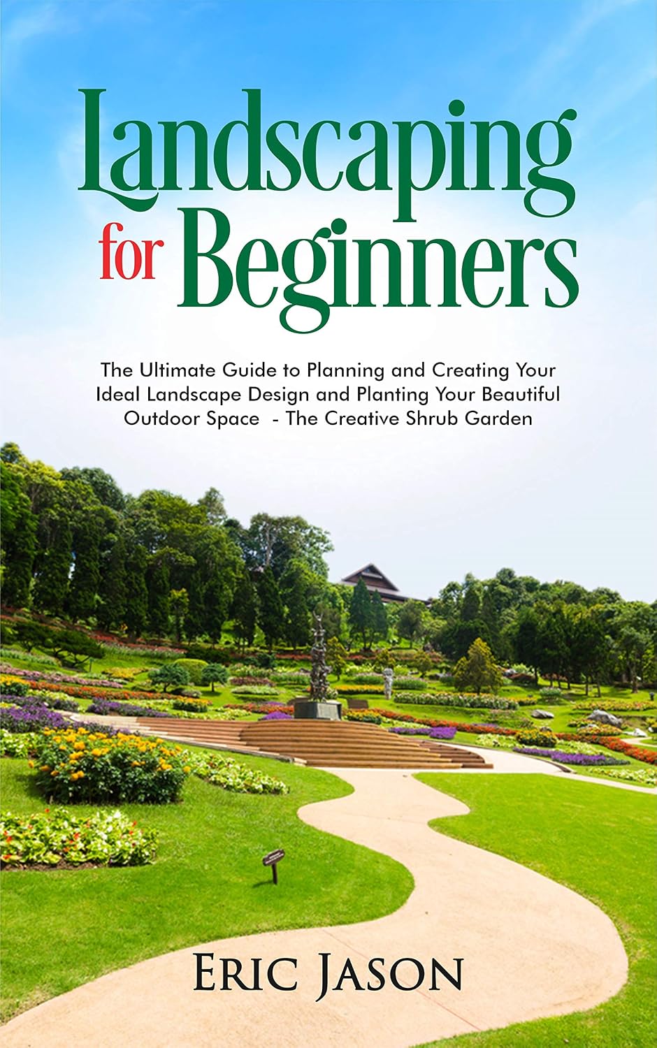 ler totalmente Landscaping for Beginners: The Ultimate Guide to Planning and Creating Your Ideal Landscape Design and Planting Your Beautiful Outdoor Space The Creative Shrub Garden (English Edition)