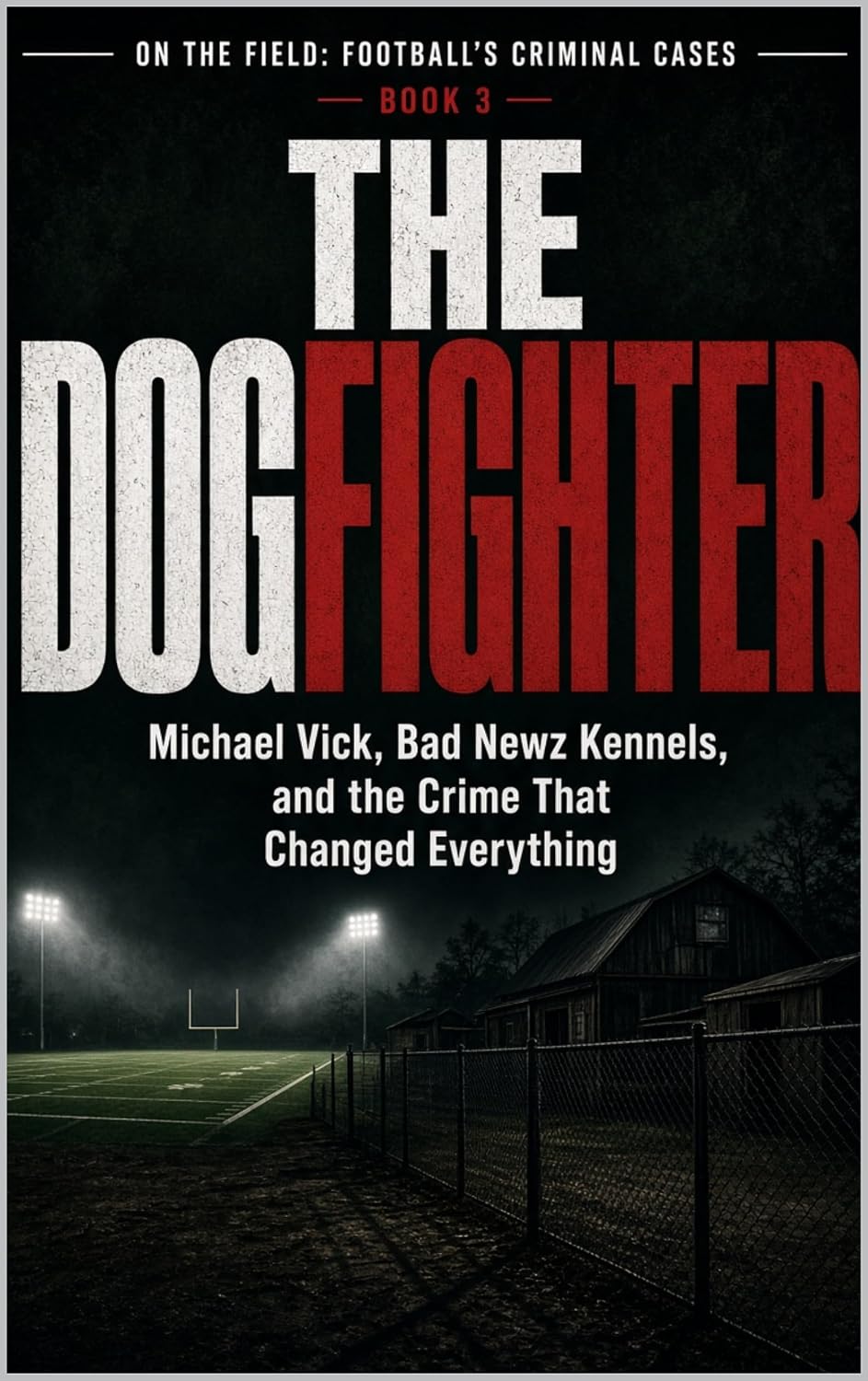 ler totalmente The Dogfighter: Michael Vick, Bad Newz Kennels, and the Crime That Changed Everything Series Name: On the Field: Football's Criminal Cases Series Number: Book 3 (English Edition)