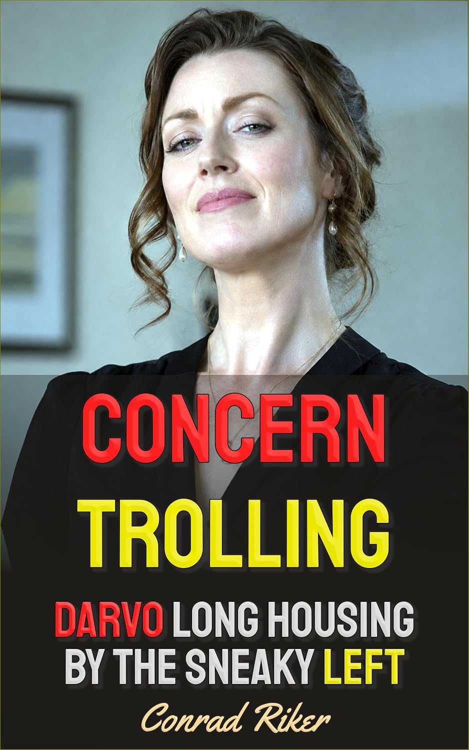 Concern Trolling: DARVO Long Housing By The Sneaky Left (Redpilled Female Supremacy (satire) Book 134) (English Edition)