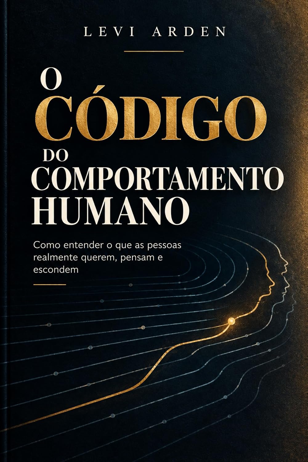 O CÓDIGO DO COMPORTAMENTO HUMANO: Como entender o que as pessoas realmente querem, pensam e escondem baixar livro de graça