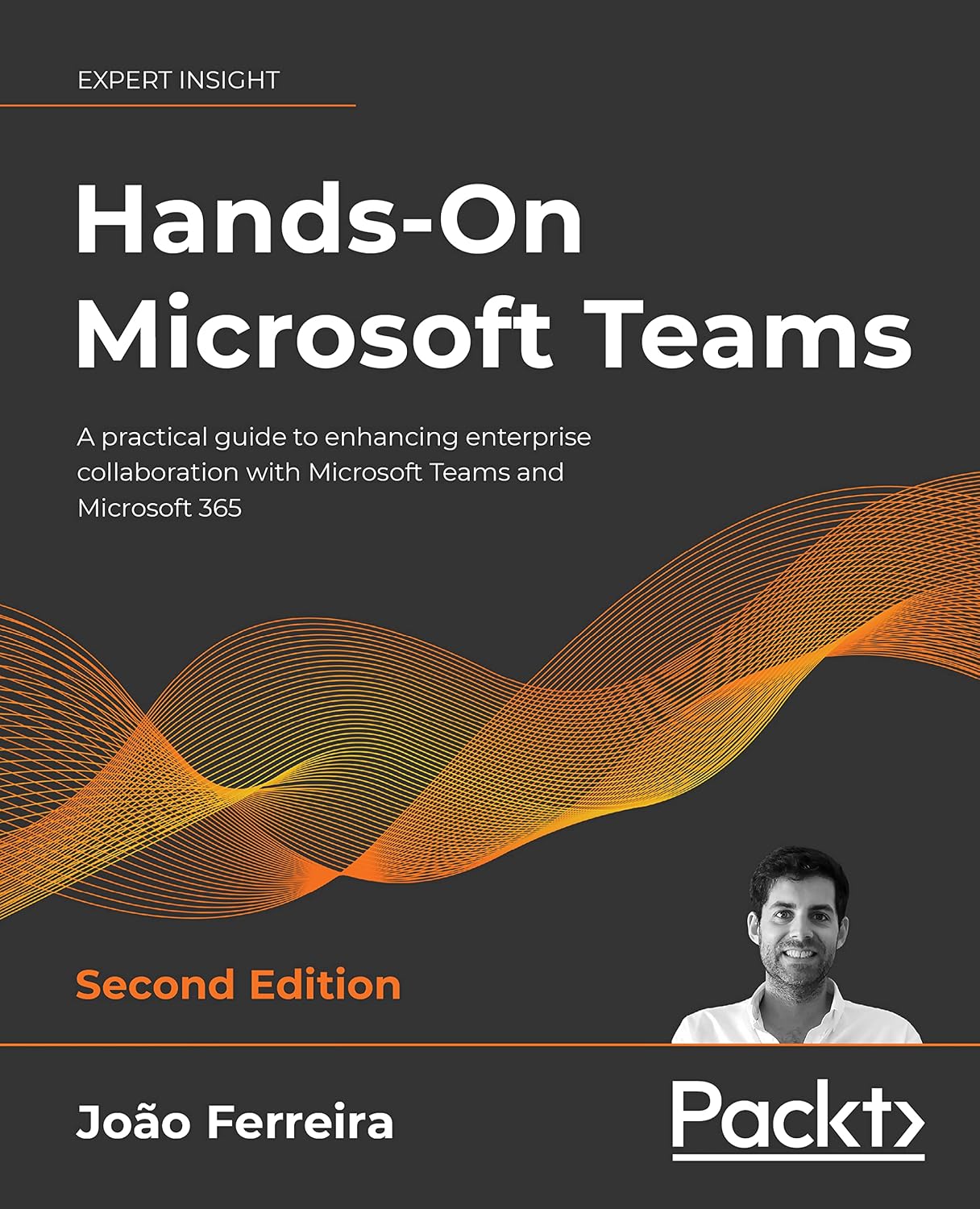 Hands-On Microsoft Teams: A practical guide to enhancing enterprise collaboration with Microsoft Teams and Microsoft 365, 2nd Edition (English Edition)