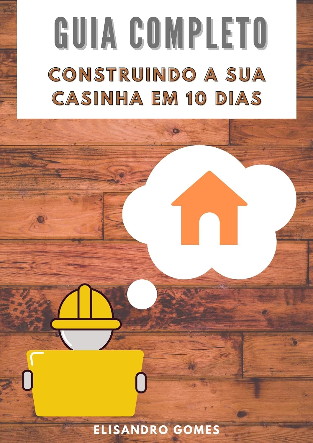 capítulo por capítulo baixar Guia Completo Construindo Sua Casinha Em 10 Dias: Faça Um Casinha Infantil Para Seus Filhos, Netos, Ou Mesmo Para Empreender