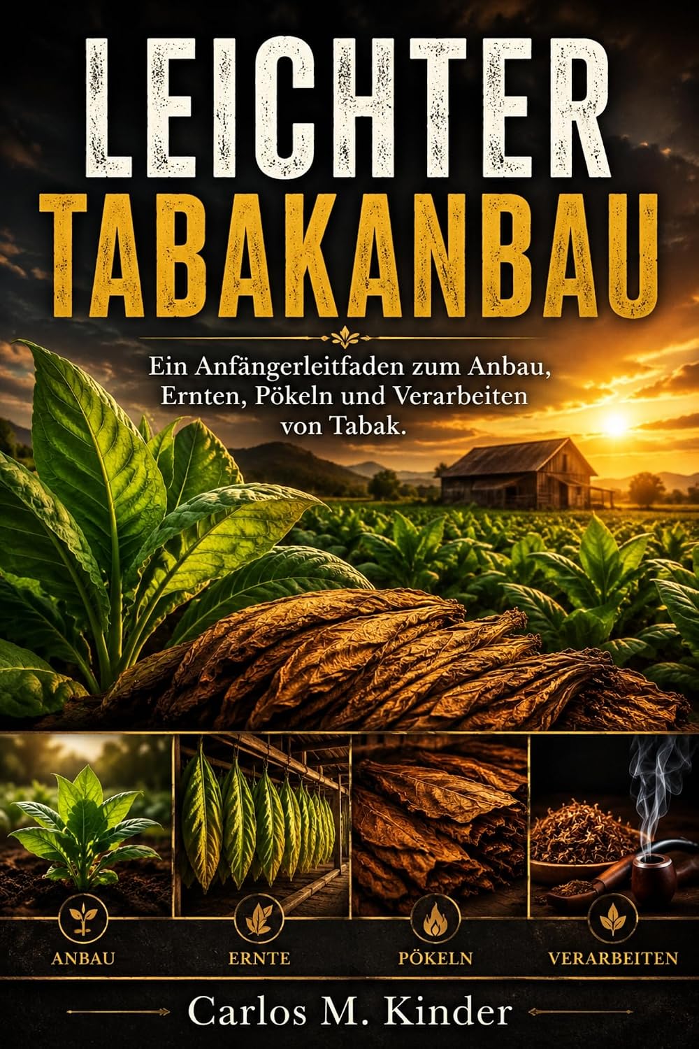 LEICHTER TABAKANBAU: Ein Anfängerleitfaden zum Anbau, Ernten, Pökeln und Verarbeiten von Tabak (German Edition) baixar livro de graça