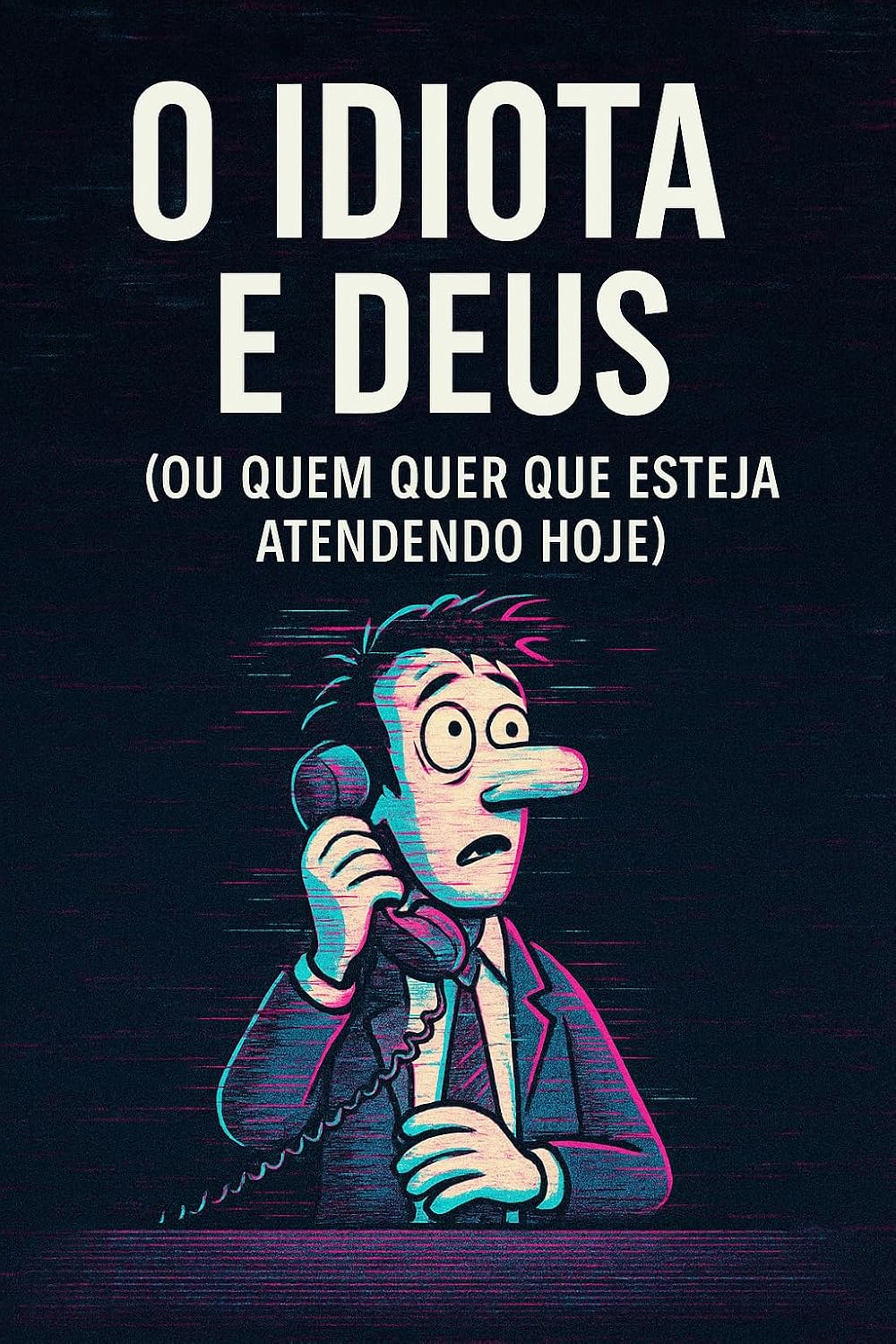 O Idiota e Deus (Ou Quem Quer Que Esteja Atendendo Hoje) - Conto baixar livro de graça
