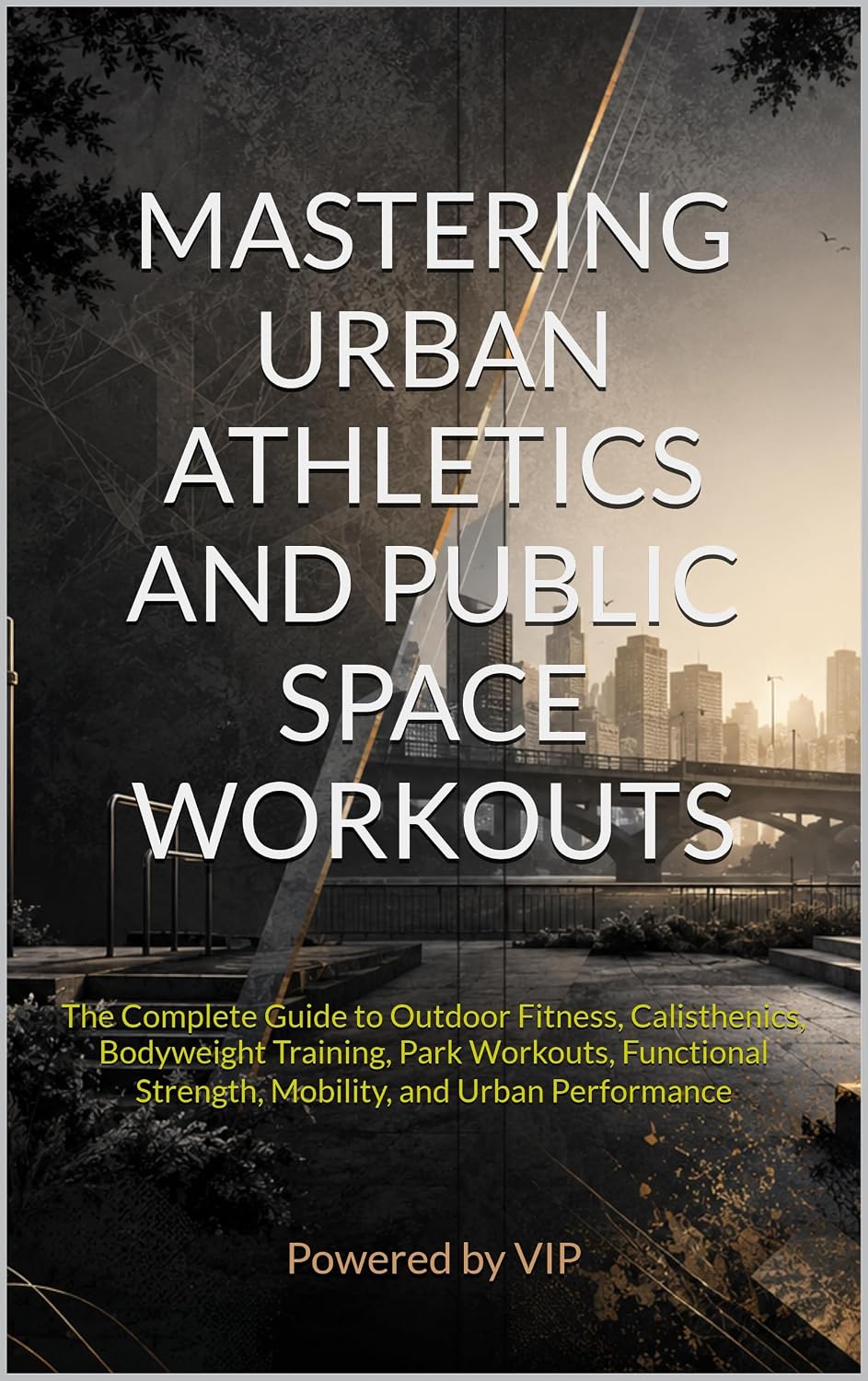 capítulo por capítulo baixar MASTERING URBAN ATHLETICS AND PUBLIC SPACE WORKOUTS: The Complete Guide to Outdoor Fitness, Calisthenics, Bodyweight Training, Park Workouts, Functional... Optimization Library) (English Edition)