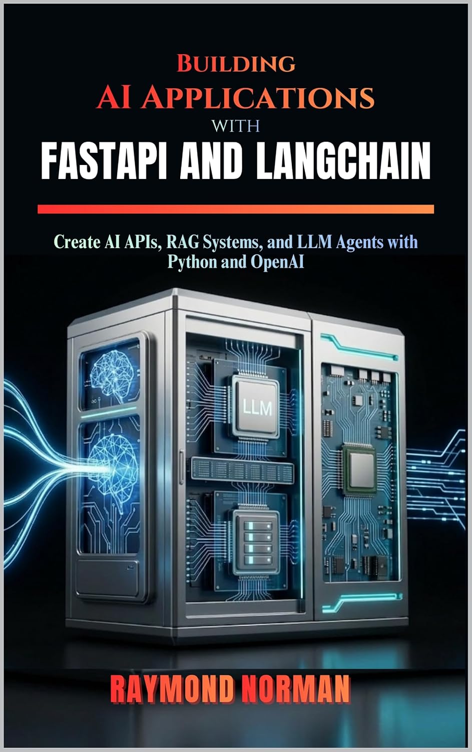 Building AI Applications with FastAPI and LangChain: Create AI APIs, RAG Systems, and LLM Agents with Python and OpenAI (English Edition) baixar livro de graça