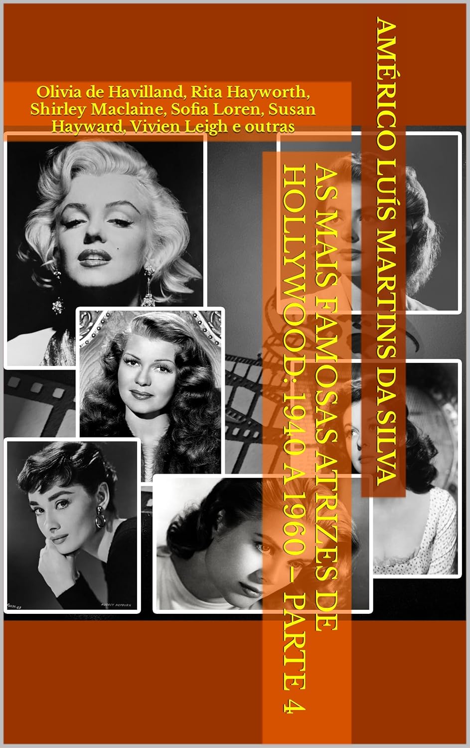 ler totalmente As Mais Famosas Atrizes de Hollywood: 1940 a 1960 – Parte 4: Olivia de Havilland, Rita Hayworth, Shirley Maclaine, Sofia Loren, Susan Hayward, Vivien Leigh e outras