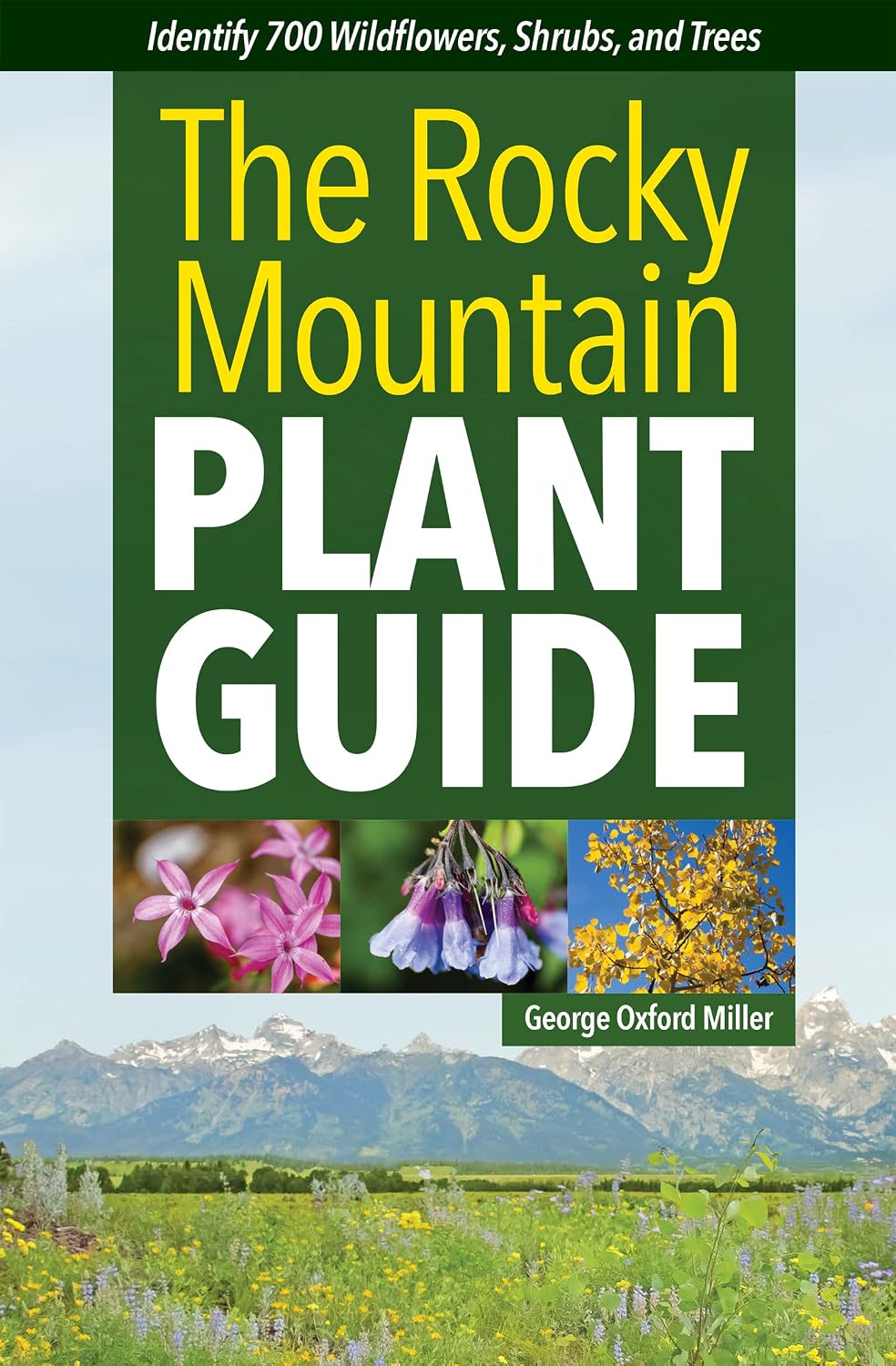 The Rocky Mountain Plant Guide: Identify 700 Wildflowers, Shrubs, and Trees (English Edition)