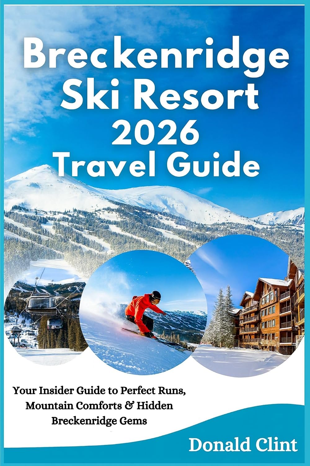 Breckenridge Ski Resort 2026 Travel Guide: Your Insider Guide to Perfect Runs, Mountain Comforts & Hidden Breckenridge Gems (English Edition) baixar o livro de graça