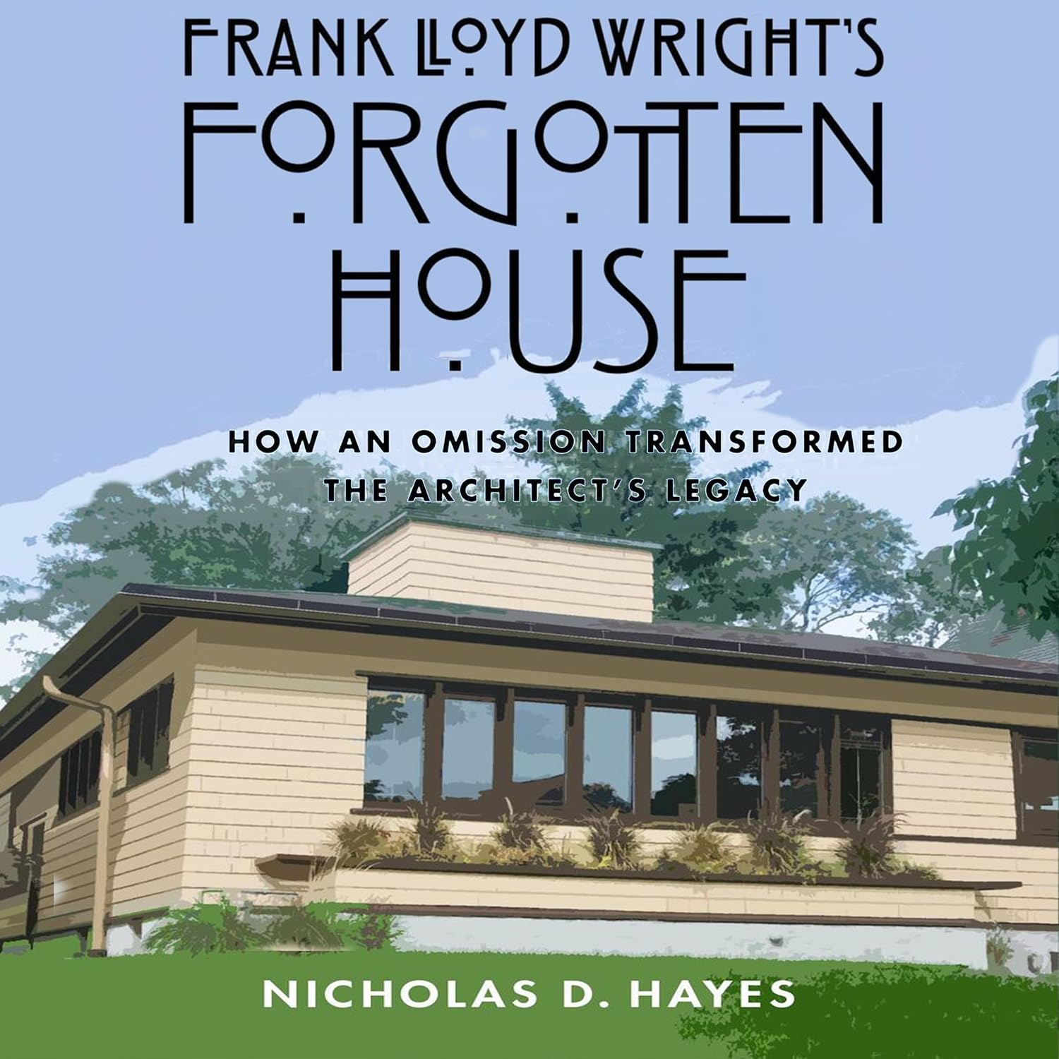 Frank Lloyd Wright's Forgotten House: How an Omission Transformed the Architect's Legacy baixar o livro de graça