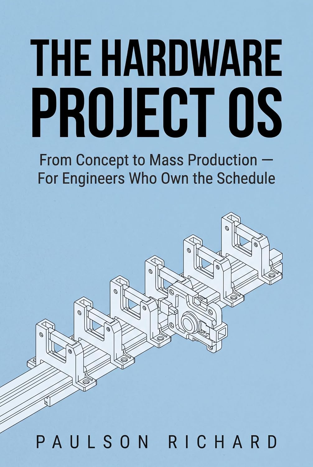 ler totalmente The Hardware Project OS: From Concept to Mass Production — For Engineers Who Own the Schedule (English Edition)