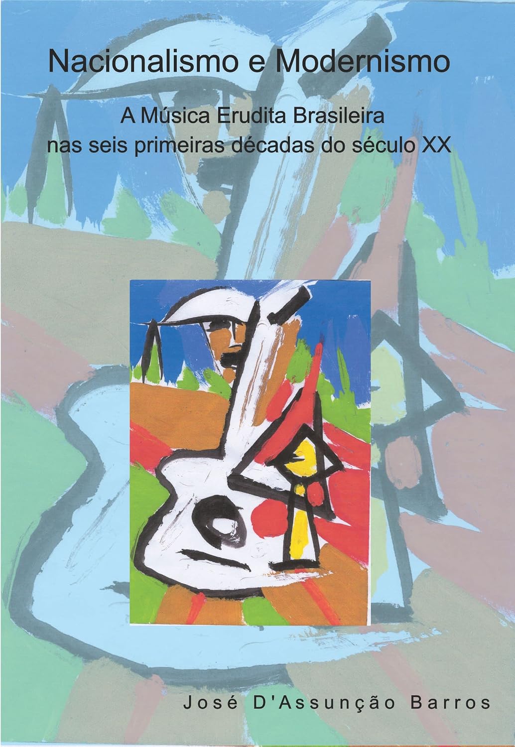 Nacionalismo e Modernismo: A Música Erudita Brasileira nas seis primeiras décadas do século XX baixar o livro de graça