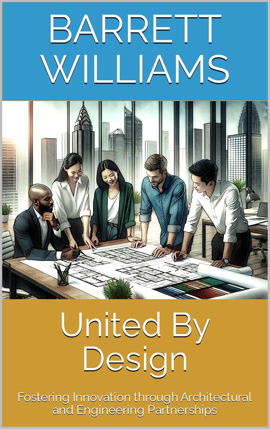 United By Design: Fostering Innovation through Architectural and Engineering Partnerships (Blueprints of Progress: Mastering Project Planning in Architecture) (English Edition) baixar o livro de graça