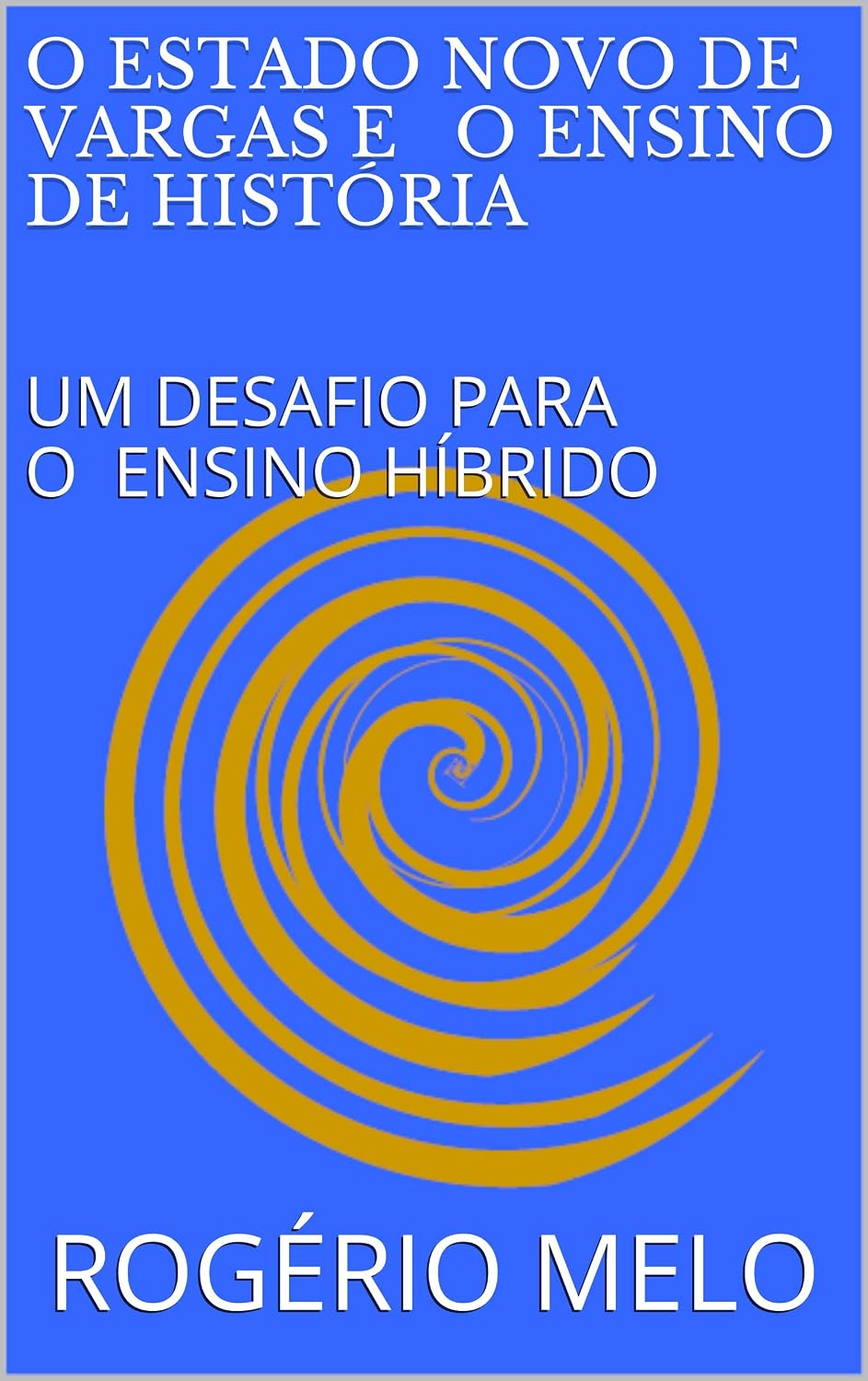 ler totalmente O ESTADO NOVO DE VARGAS E O ENSINO DE HISTÓRIA: UM DESAFIO PARA O ENSINO HÍBRIDO