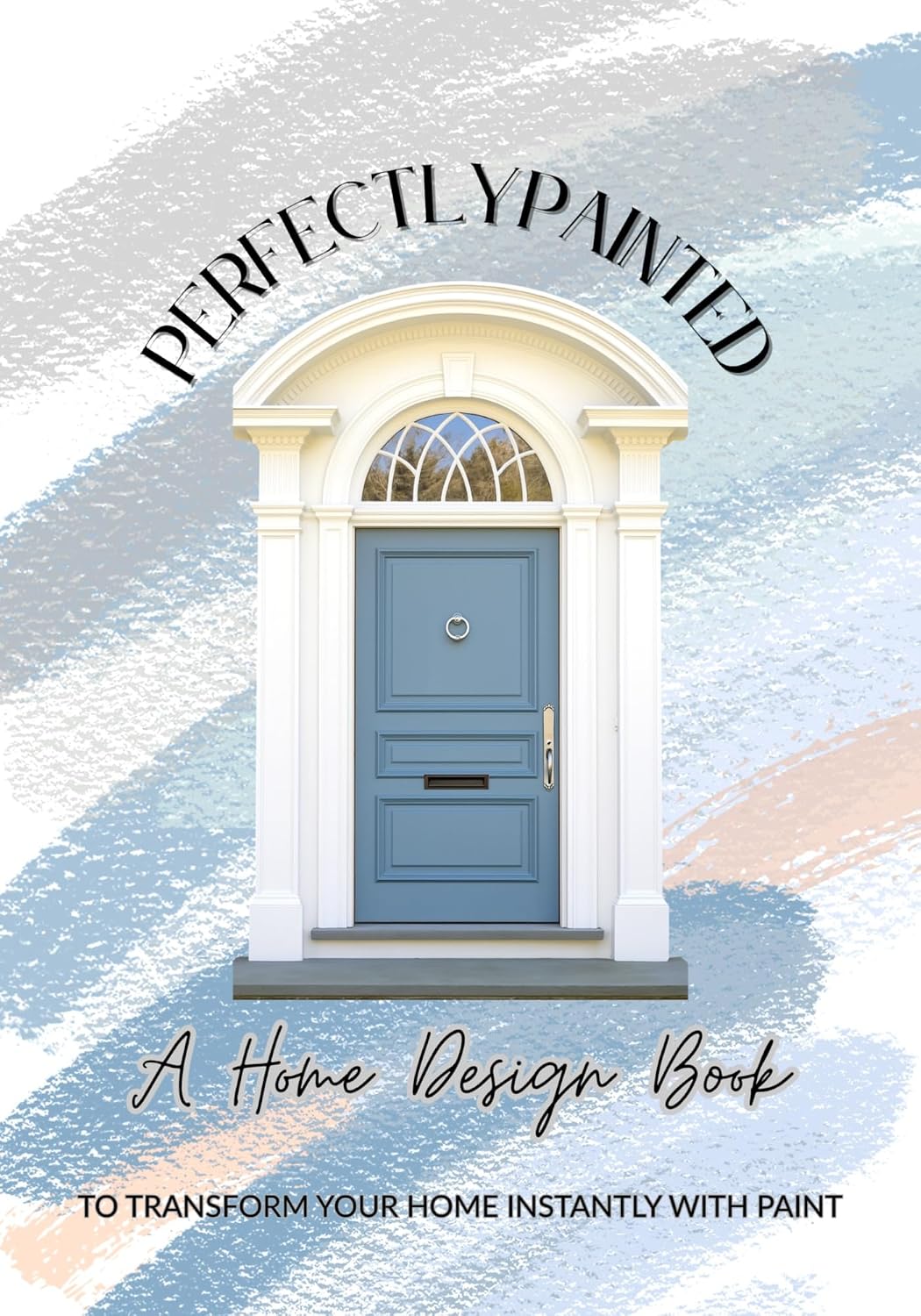 Perfectly Painted: A Home Design Book to transform your home instantly with paint. (Perfectly Designed 1) (English Edition) baixar livro de graça