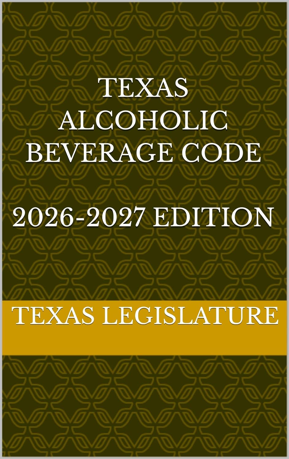 TEXAS ALCOHOLIC BEVERAGE CODE 2026-2027 EDITION (English Edition)