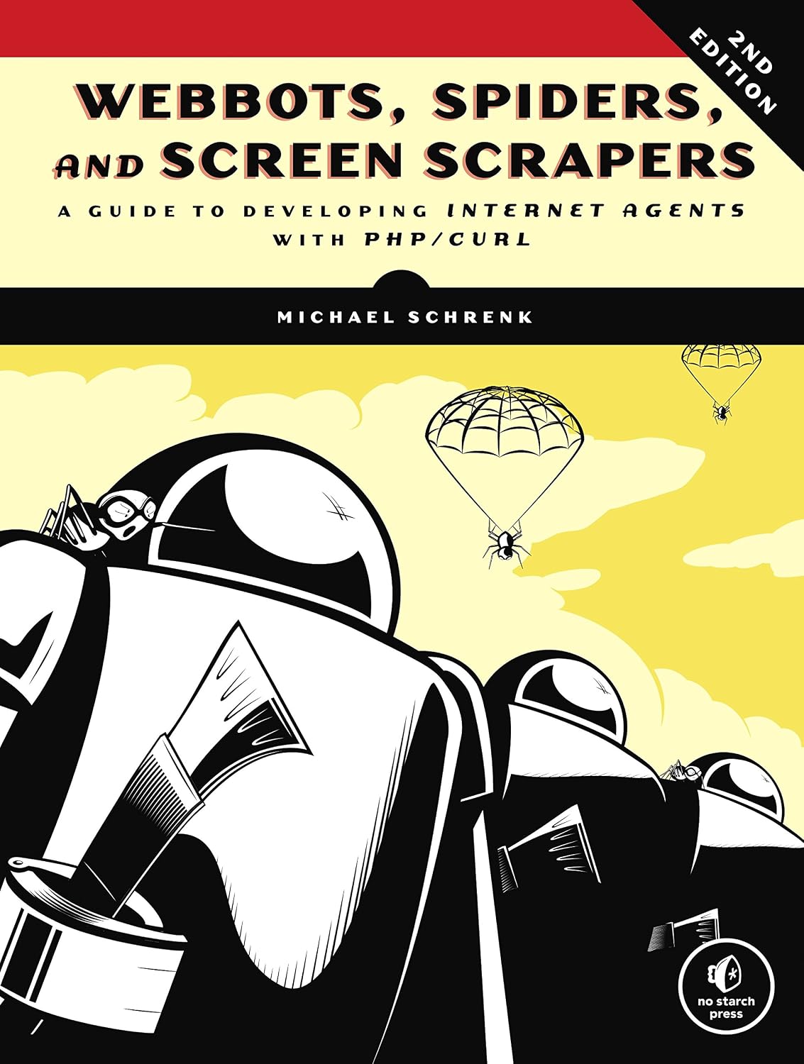 Webbots, Spiders, and Screen Scrapers, 2nd Edition: A Guide to Developing Internet Agents with PHP/CURL (English Edition)