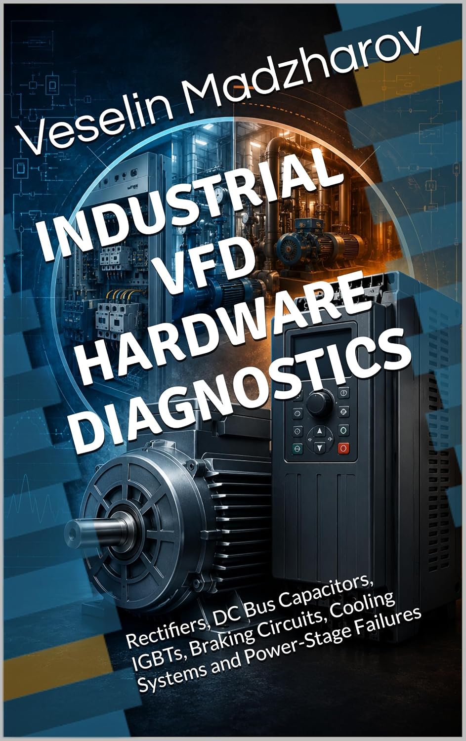 capítulo por capítulo baixar INDUSTRIAL VFD HARDWARE DIAGNOSTICS: Rectifiers, DC Bus Capacitors, IGBTs, Braking Circuits, Cooling Systems and Power-Stage Failures (VFD & Motor Control Failures) (English Edition)