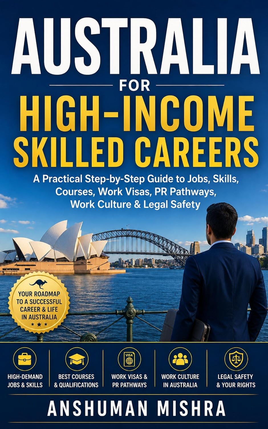Australia for High-Income Skilled Careers: A Practical Step-by-Step Guide to Jobs, Skills, Courses, Work Visas, PR Pathways, Work Culture & Legal Safety ... Blueprint Series Book 2) (English Edition)