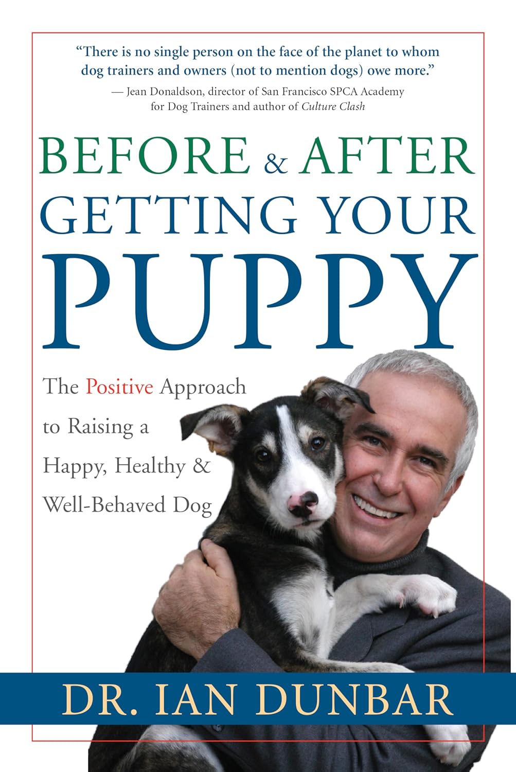 Before and After Getting Your Puppy: The Positive Approach to Raising a Happy, Healthy, and Well-Behaved Dog (English Edition)