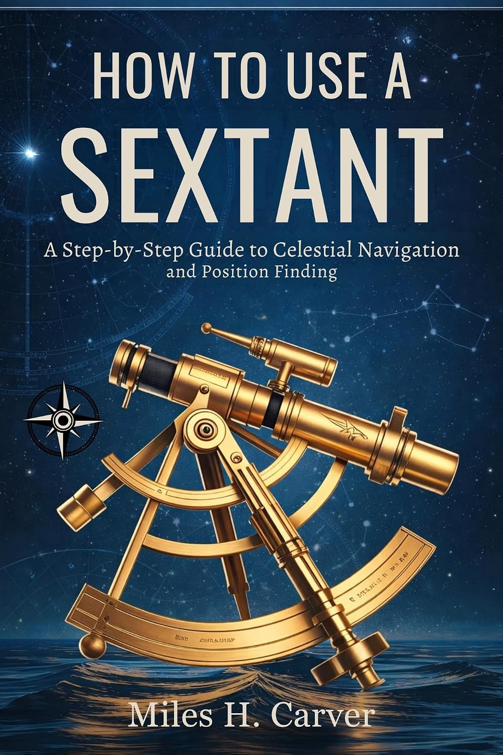 HOW TO USE A SEXTANT: A Step-by-Step Guide to Celestial Navigation and Position Finding (English Edition) baixar o livro de graça