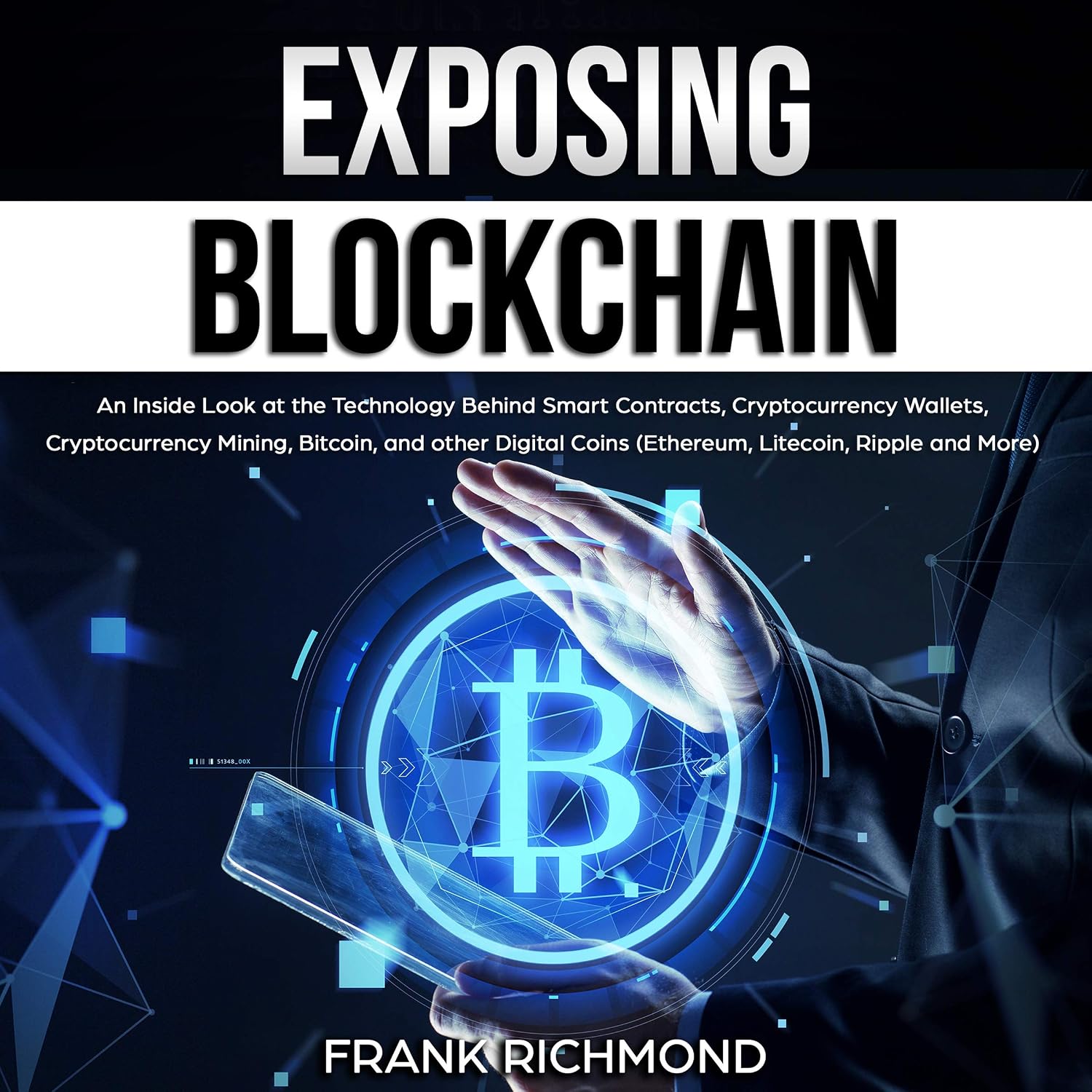 Exposing Blockchain: An Inside Look at the Technology Behind Smart Contracts, Cryptocurrency Wallets, Cryptocurrency Mining, Bitcoin, and Other Digital Coins (Ethereum, Litecoin, Ripple and More) baixar o livro de graça